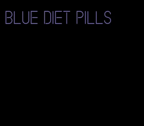 blue diet pills
