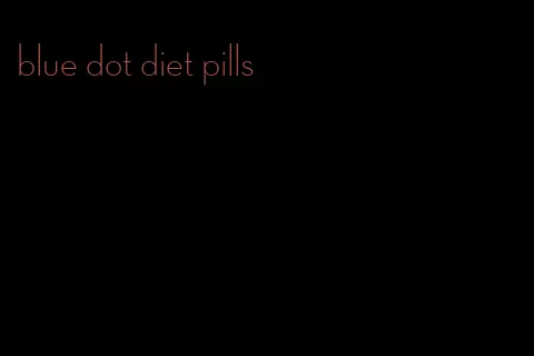 blue dot diet pills