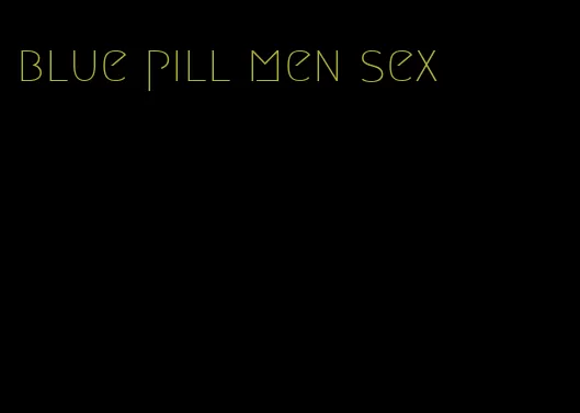 blue pill men sex