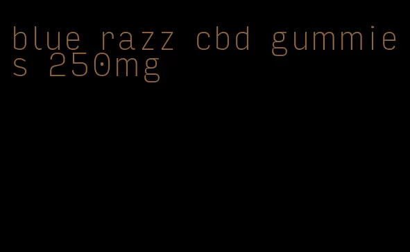 blue razz cbd gummies 250mg