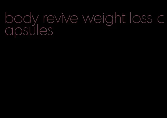 body revive weight loss capsules