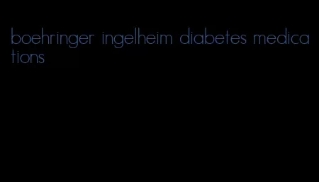 boehringer ingelheim diabetes medications