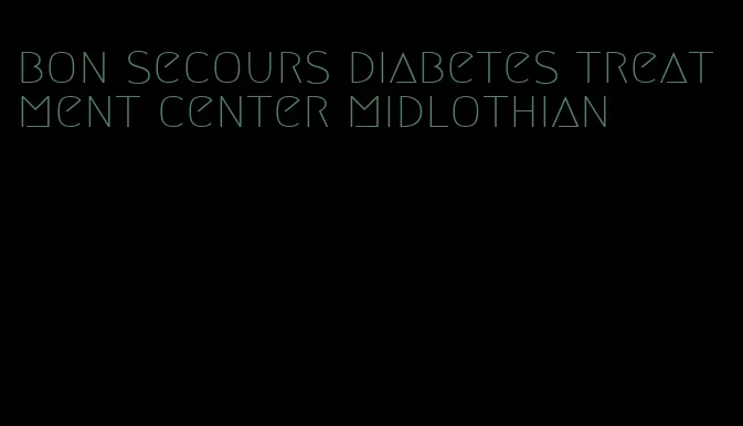 bon secours diabetes treatment center midlothian
