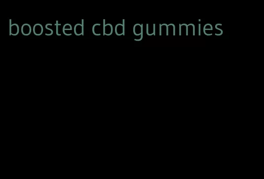 boosted cbd gummies