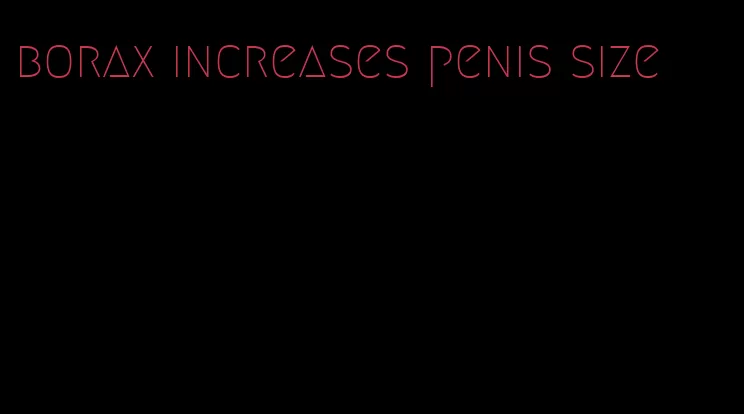borax increases penis size