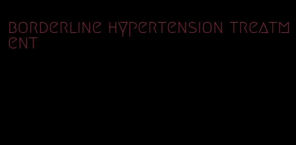 borderline hypertension treatment