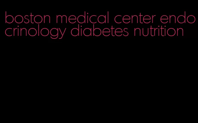 boston medical center endocrinology diabetes nutrition
