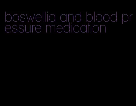boswellia and blood pressure medication