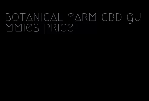 botanical farm cbd gummies price