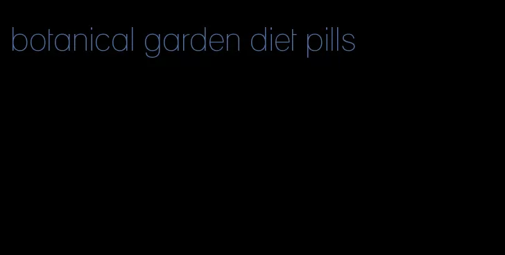 botanical garden diet pills