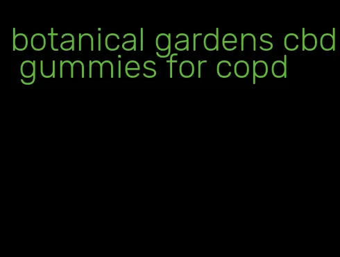 botanical gardens cbd gummies for copd