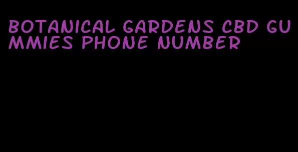 botanical gardens cbd gummies phone number