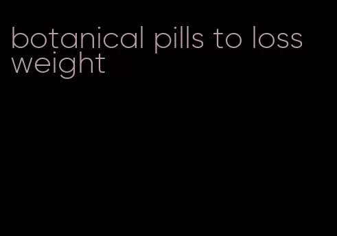 botanical pills to loss weight
