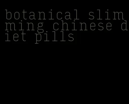 botanical slimming chinese diet pills