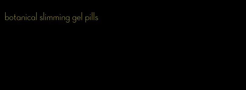 botanical slimming gel pills