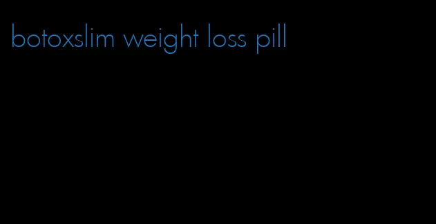 botoxslim weight loss pill