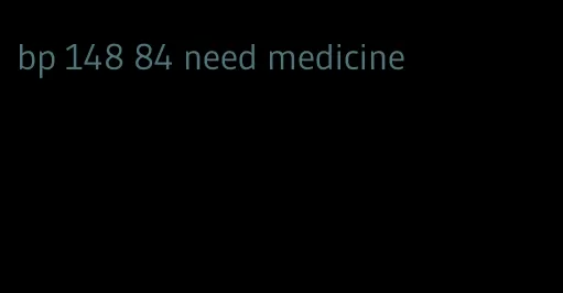 bp 148 84 need medicine