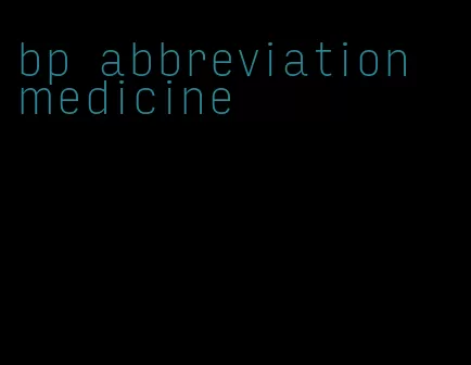 bp abbreviation medicine