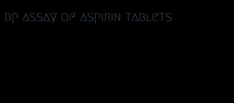 bp assay of aspirin tablets
