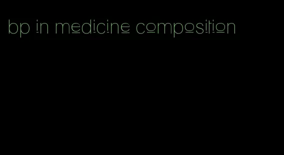 bp in medicine composition