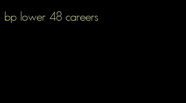 bp lower 48 careers