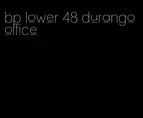 bp lower 48 durango office