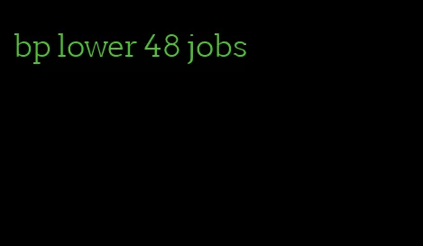 bp lower 48 jobs