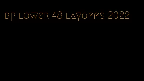 bp lower 48 layoffs 2022