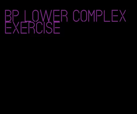bp lower complex exercise