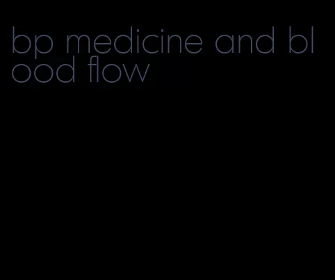 bp medicine and blood flow