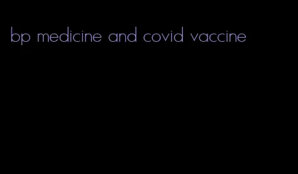 bp medicine and covid vaccine