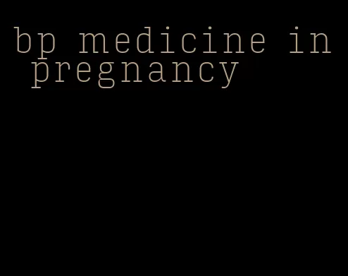 bp medicine in pregnancy