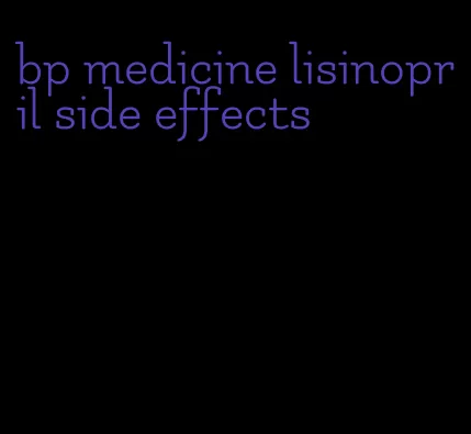 bp medicine lisinopril side effects