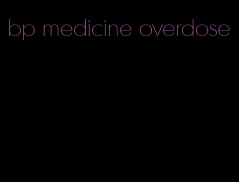 bp medicine overdose