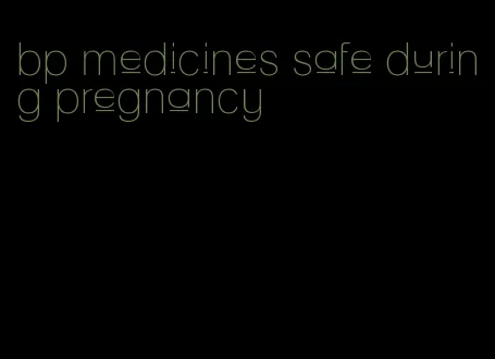 bp medicines safe during pregnancy