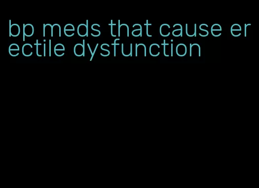 bp meds that cause erectile dysfunction
