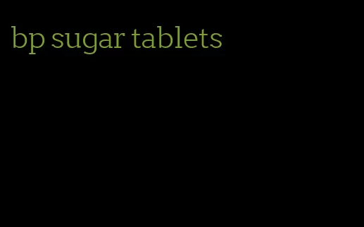 bp sugar tablets