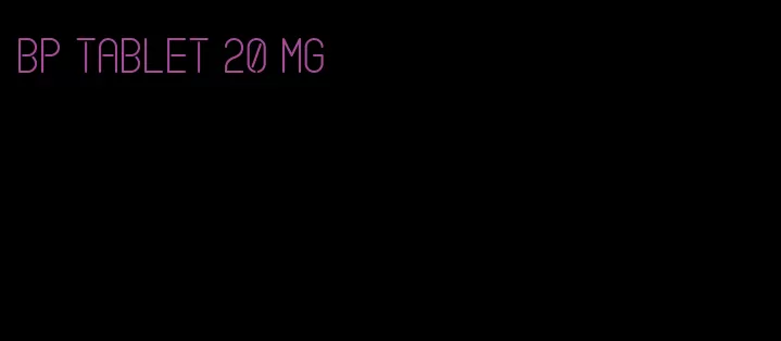 bp tablet 20 mg