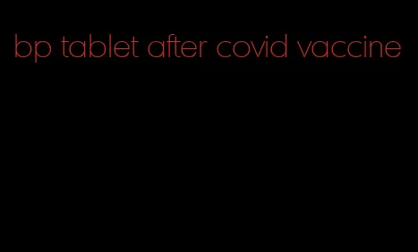 bp tablet after covid vaccine