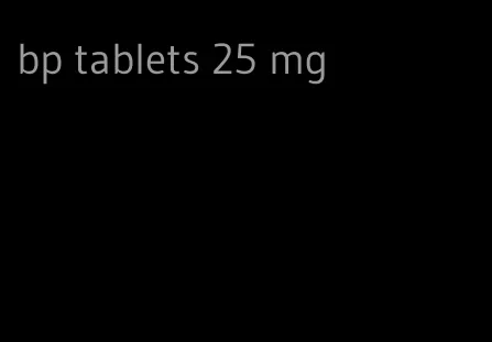 bp tablets 25 mg