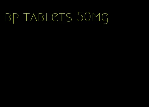 bp tablets 50mg