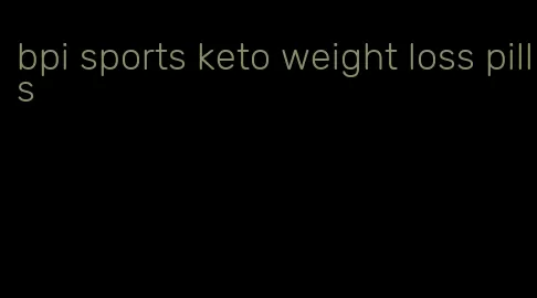 bpi sports keto weight loss pills