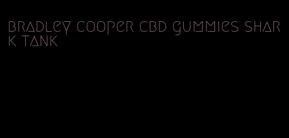 bradley cooper cbd gummies shark tank