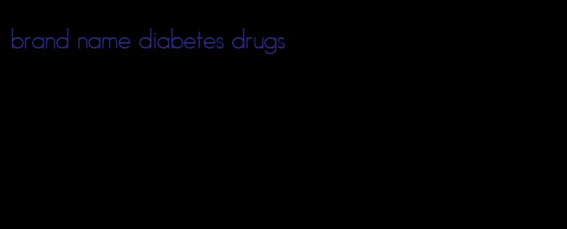 brand name diabetes drugs