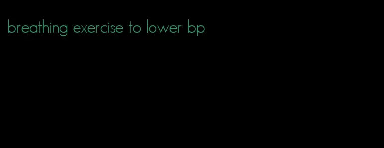 breathing exercise to lower bp