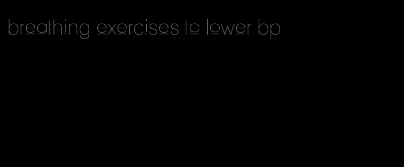 breathing exercises to lower bp