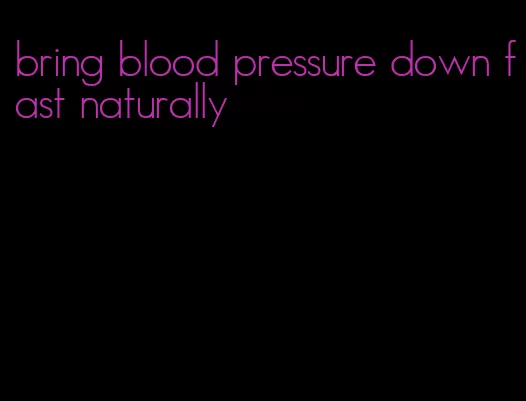 bring blood pressure down fast naturally