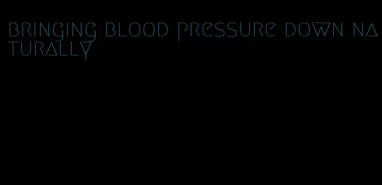 bringing blood pressure down naturally