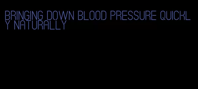 bringing down blood pressure quickly naturally