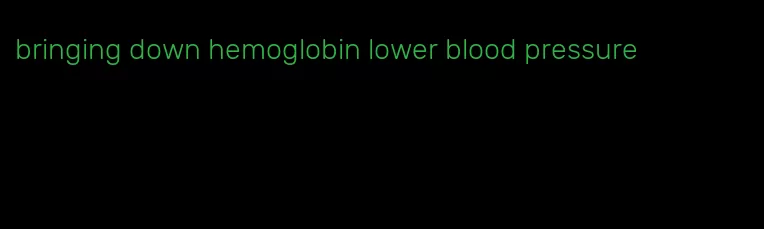 bringing down hemoglobin lower blood pressure